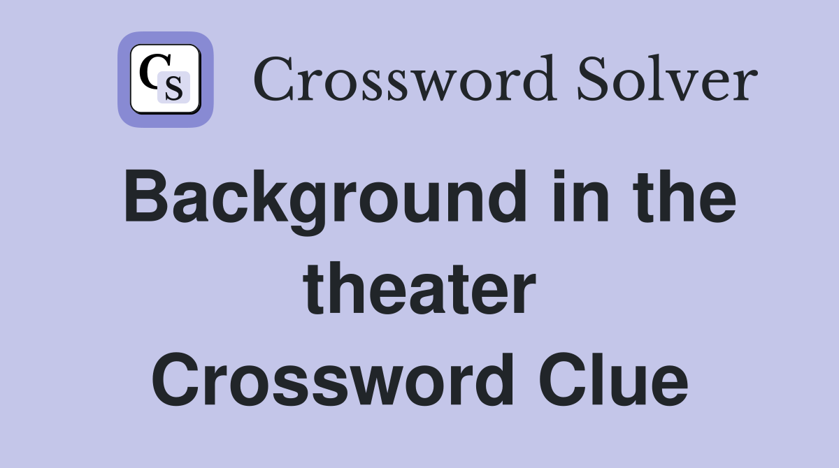 background-in-the-theater-crossword-clue-answers-crossword-solver